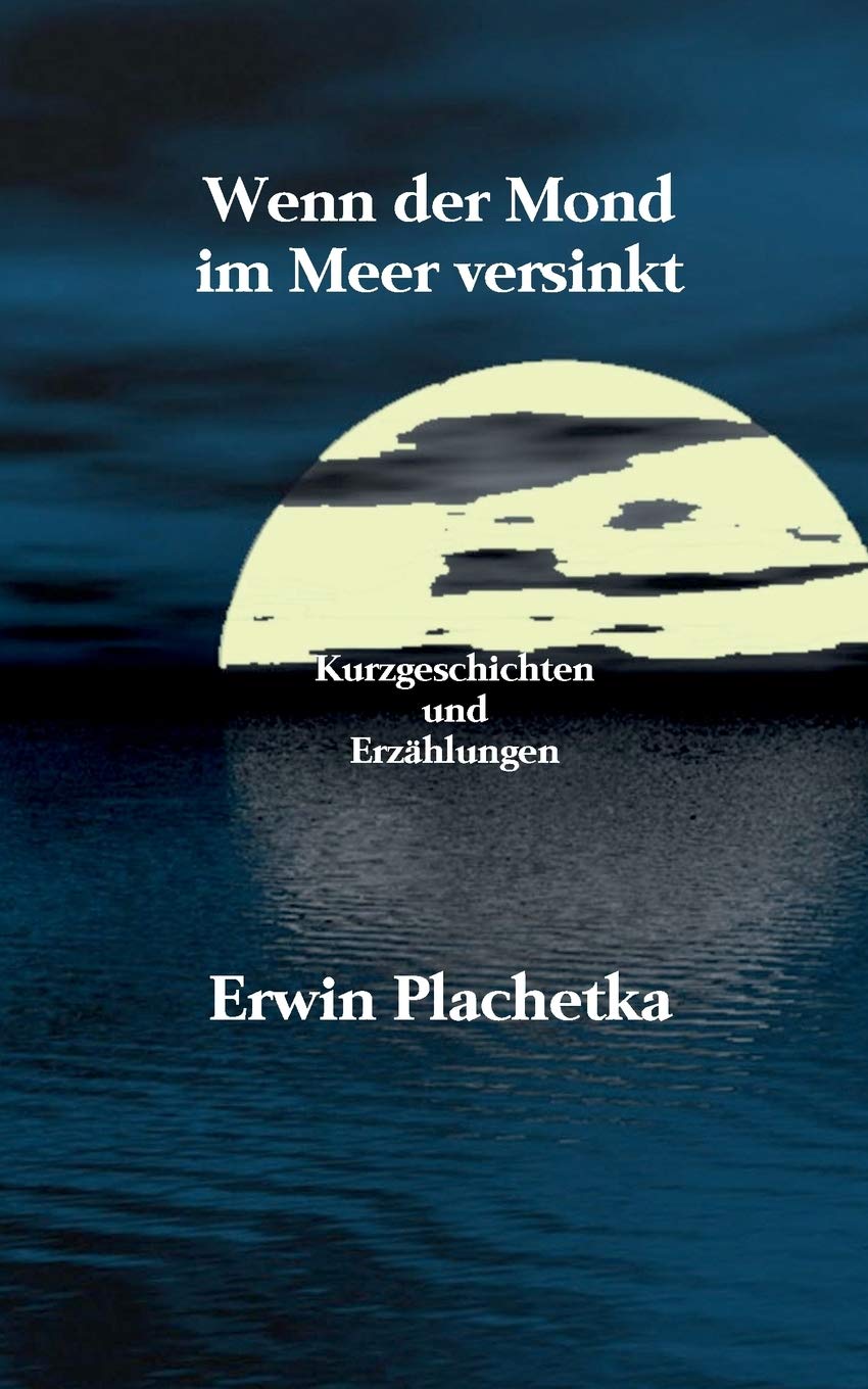 Wenn der Mond im Meer versinkt: Kurzgeschichten und Erzählungen Essays & Short Stories