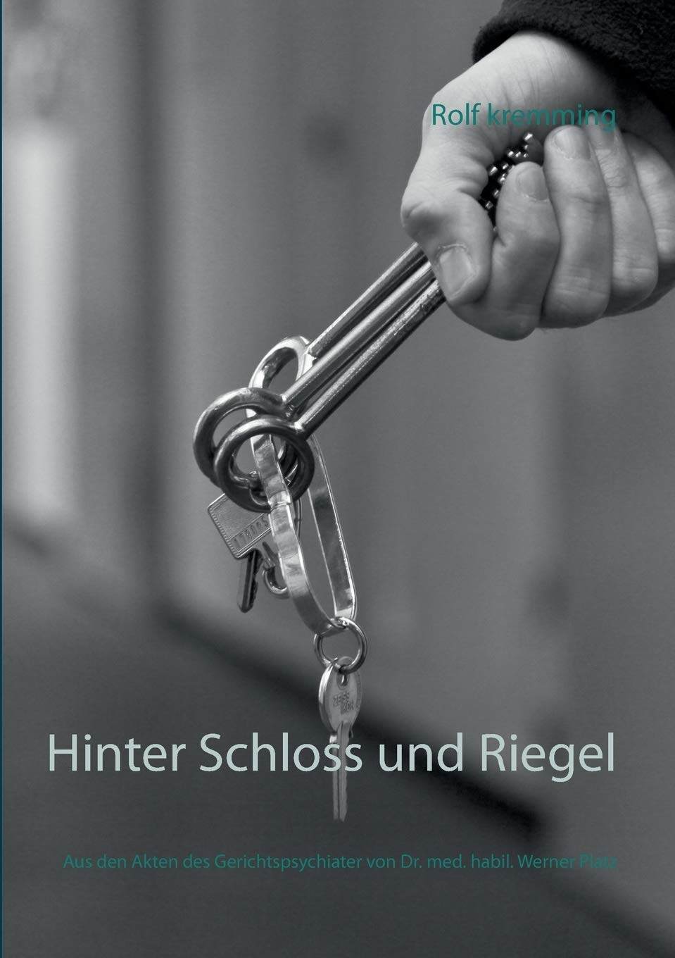 Hinter Schloss und Riegel: Ein Gerichtspsychiater öffnet seine Akten Social Sciences