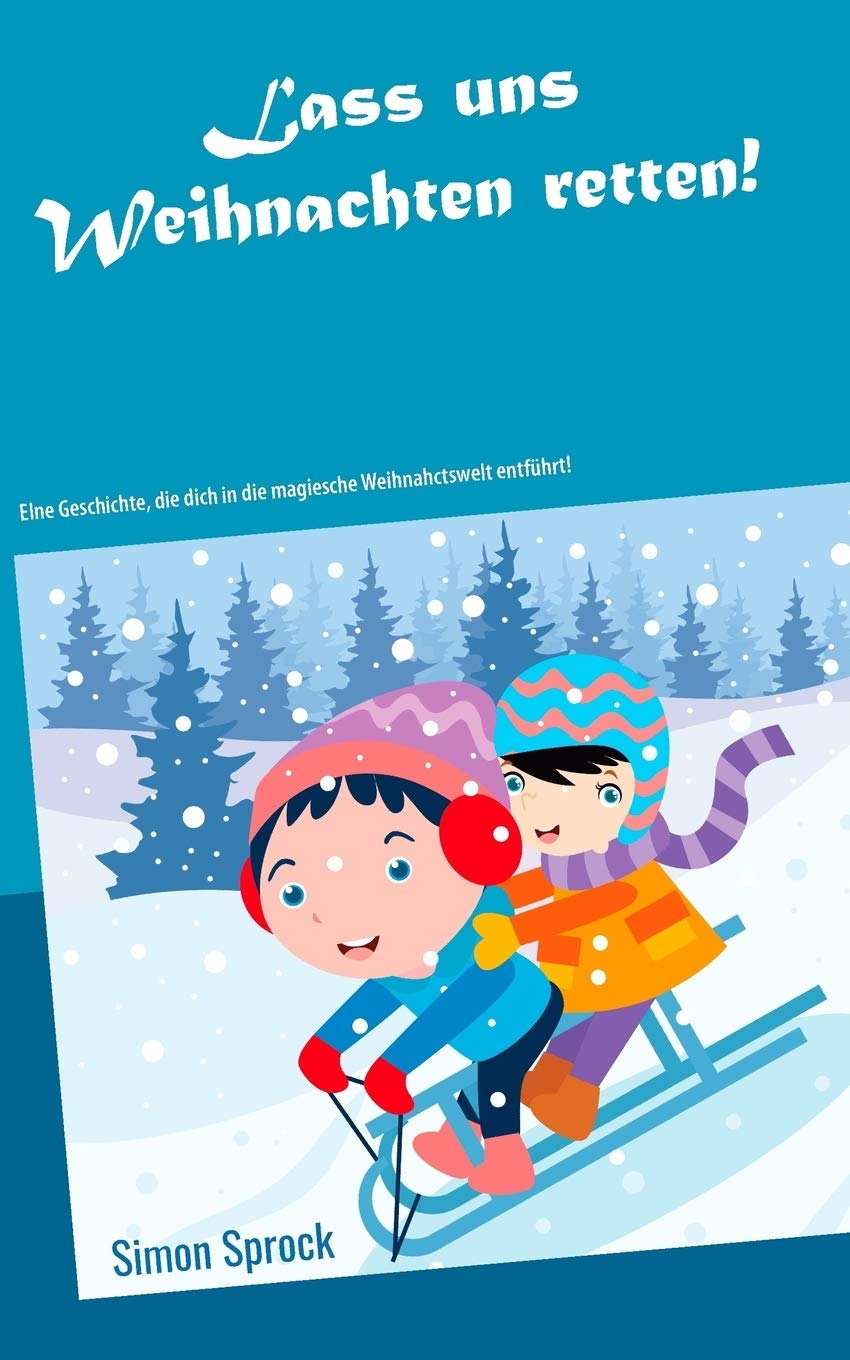 Lass uns Weihnachten retten!: Eine rührende und lehrreiche Geschichte, die dich in die magische Weihnachtswelt entführt! Novels & Short Stories