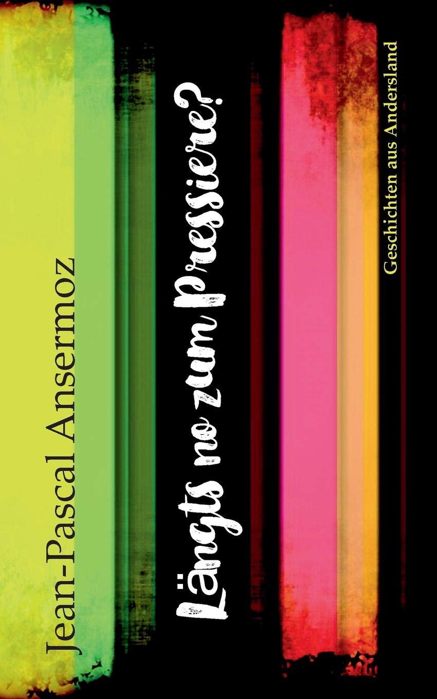 Längts no zum Pressiere?: Geschichten aus Andersland Essays & Short Stories