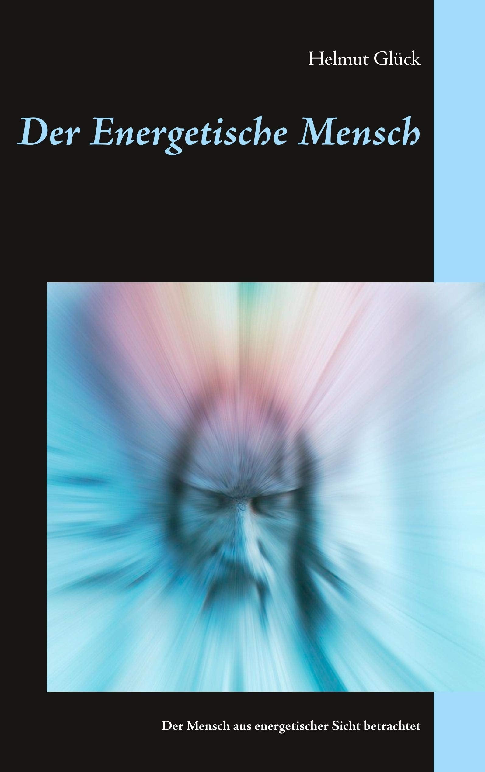 Der Energetische Mensch: Der Mensch aus energetischer Sicht betrachtet Philosophy