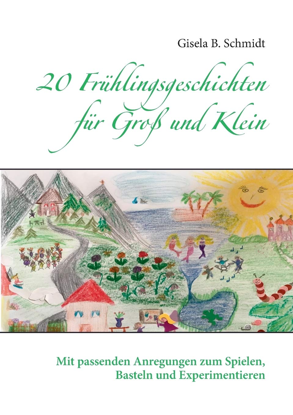 20 Frühlingsgeschichten für Groß und Klein: Mit passenden Anregungen zum Spielen, Basteln und Experimentieren Novels & Short Stories