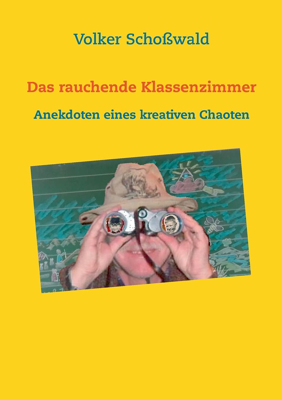 Das rauchende Klassenzimmer: Anekdoten eines kreativen Chaoten Personalities
