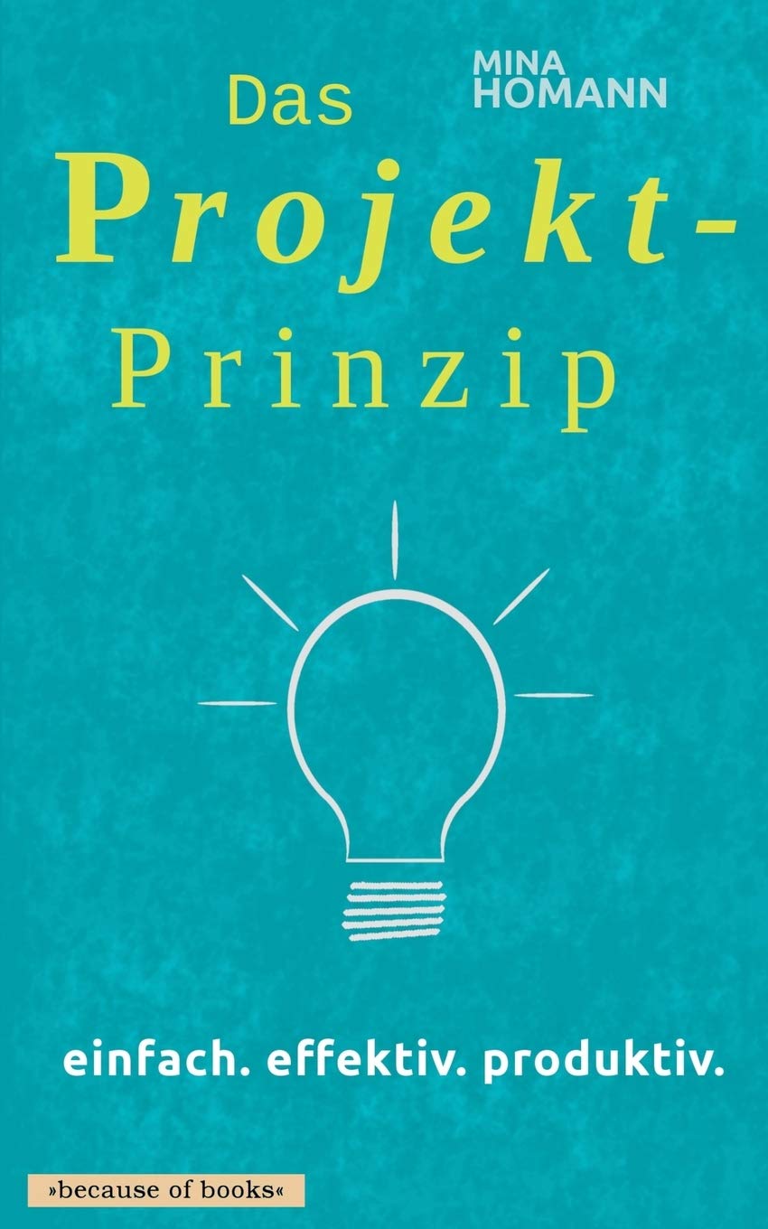 Das Projekt-Prinzip: einfach. effektiv. produktiv. Business, Finance & Career