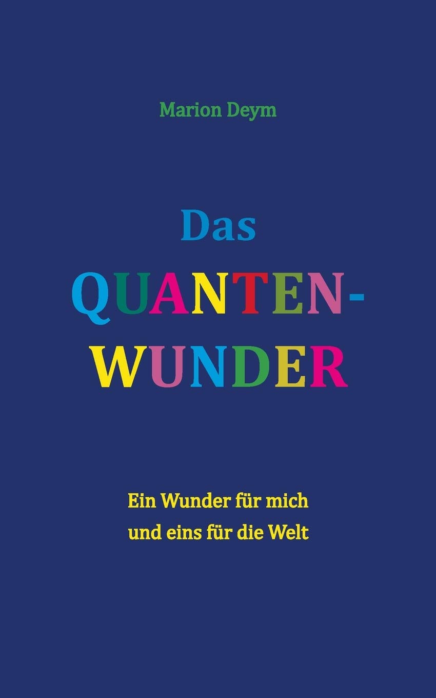 Das Quanten-Wunder: Ein Wunder für mich - und eins für die Welt Philosophy