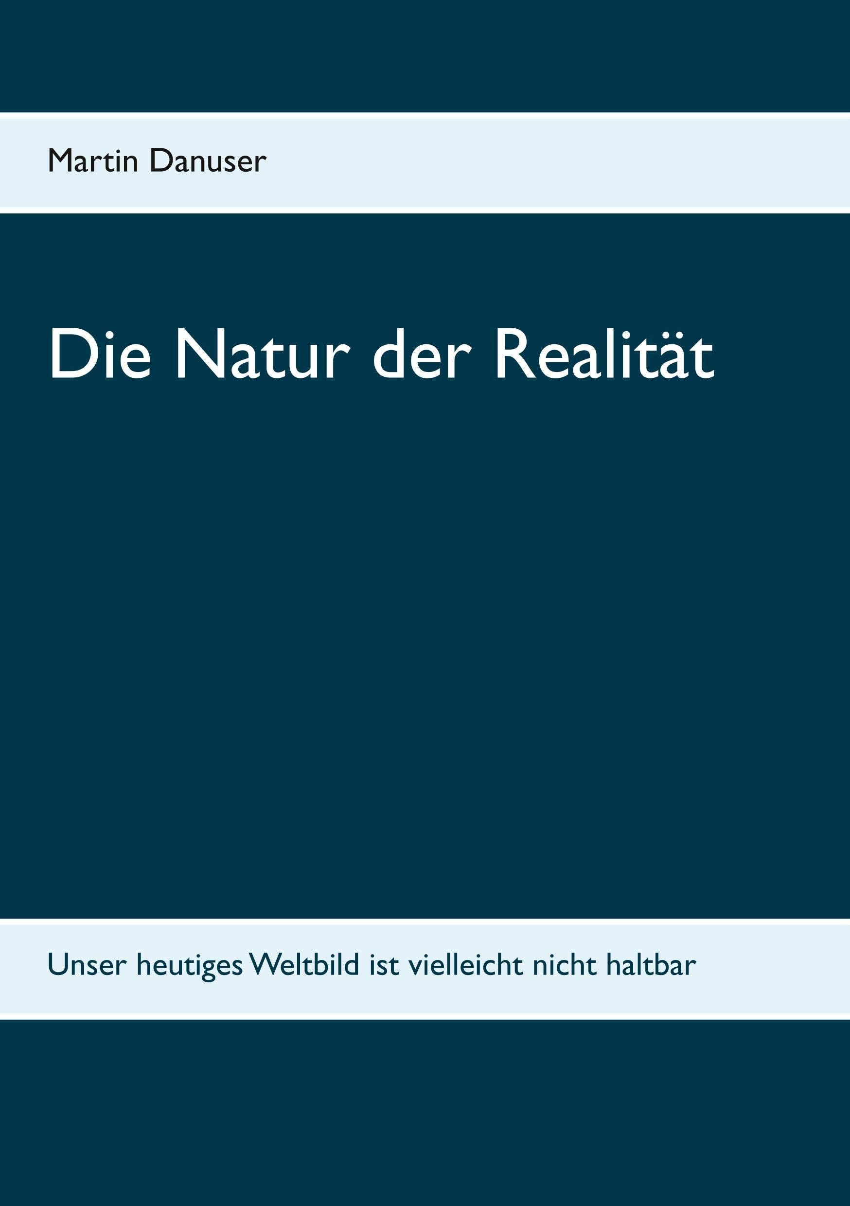 Die Natur der Realität: Unser heutiges Weltbild ist vielleicht nicht haltbar Philosophy