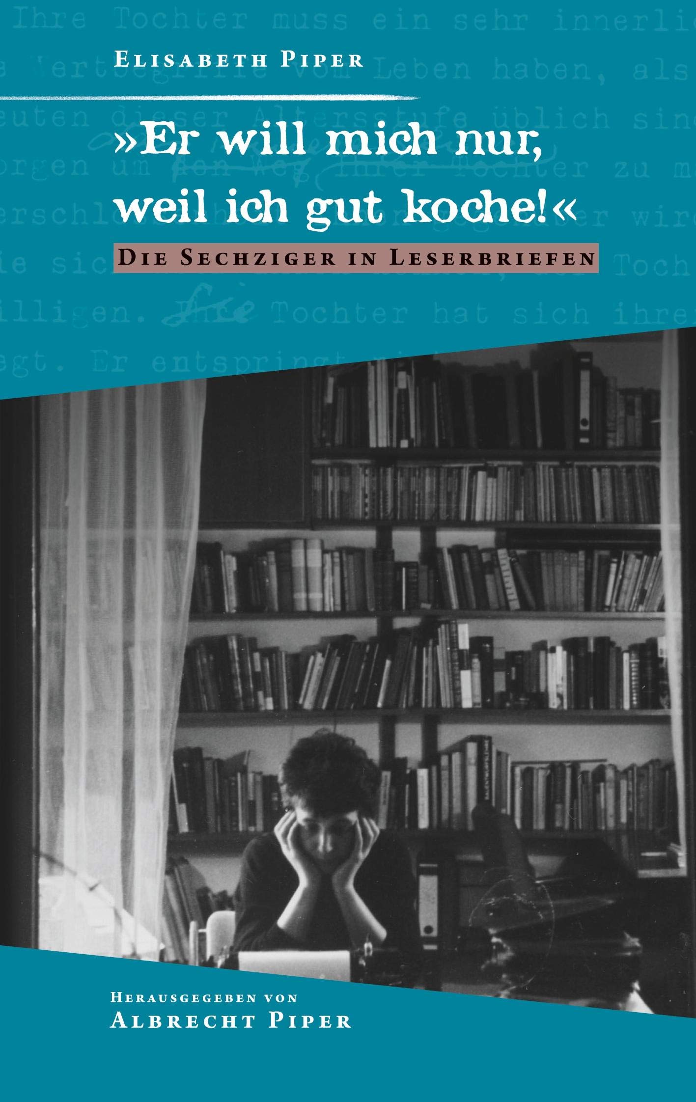 "Er will mich nur, weil ich gut koche!": Die Sechziger in Leserbriefen Leisure, Home & Garden
