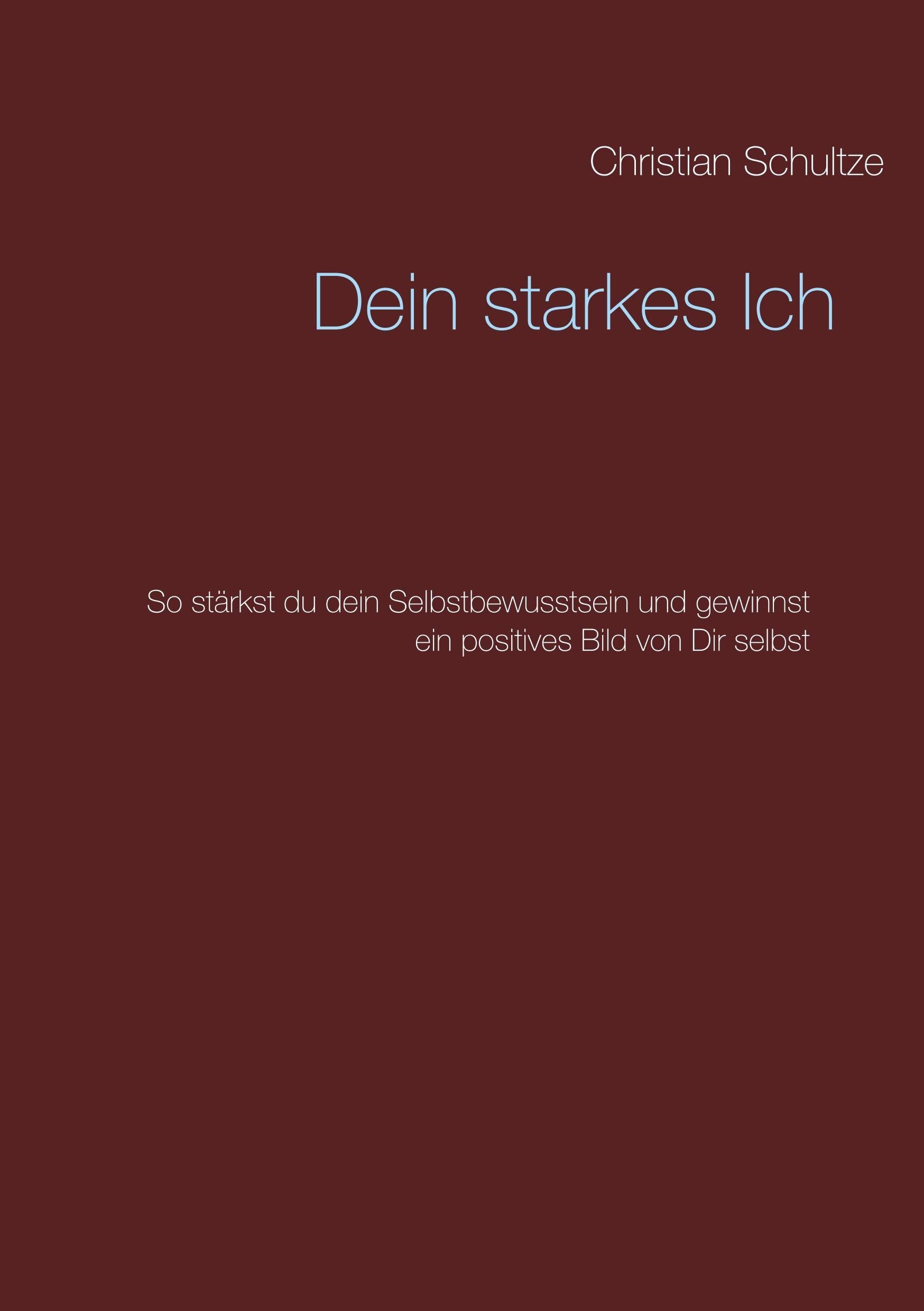 Dein starkes Ich: So stärkst du dein Selbstbewusstsein und gewinnst ein positives Bild von Dir selbst Lifestyle