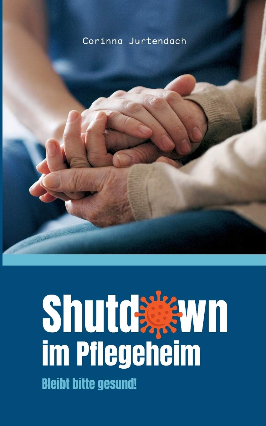 Shutdown im Pflegeheim: Bleibt bitte gesund! Social Sciences