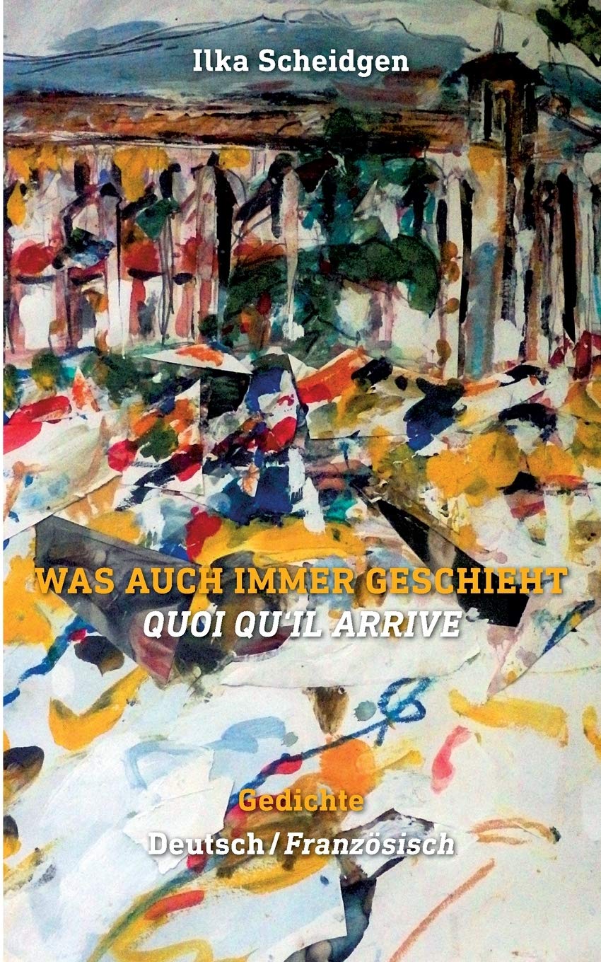 Was auch immer geschieht - Quoi qu'il arrive: Gedichte zweisprachig Deutsch - Französisch Poetry