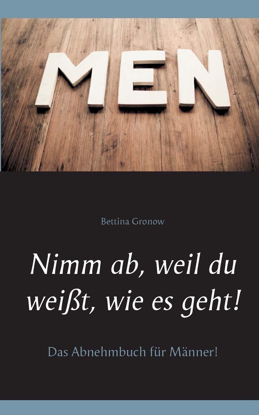 Nimm ab, weil du weißt, wie es geht!: Das Abnehmbuch für Männer! Health, Nutrition & Fitness