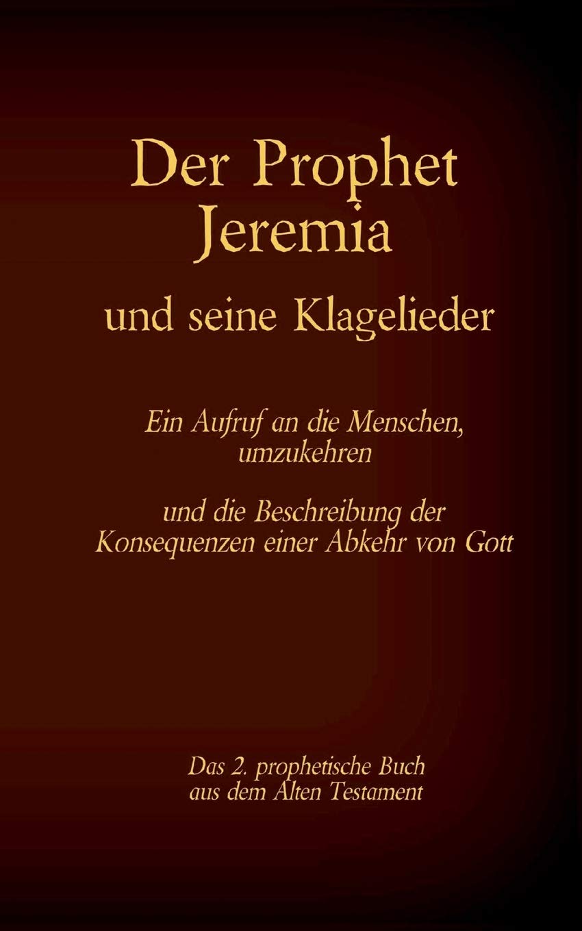 Der Prophet Jeremia und seine Klagelieder Jeremias Threni: Das 2. prophetische Buch aus dem Alten Testament der Bibel (Die Bücher der Bibel als Einzelausgabe) Religion & Esotericism