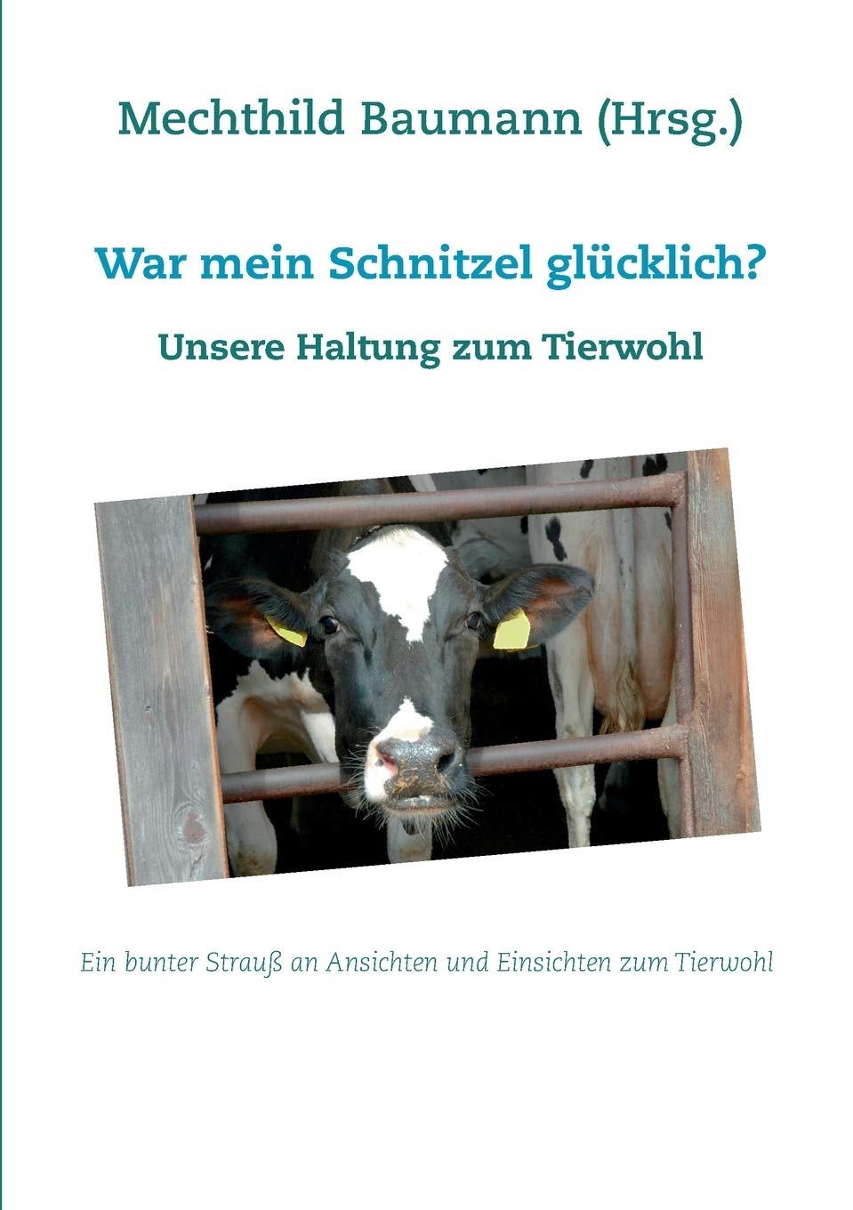 War mein Schnitzel glücklich?: Unsere Haltung zum Tierwohl Books