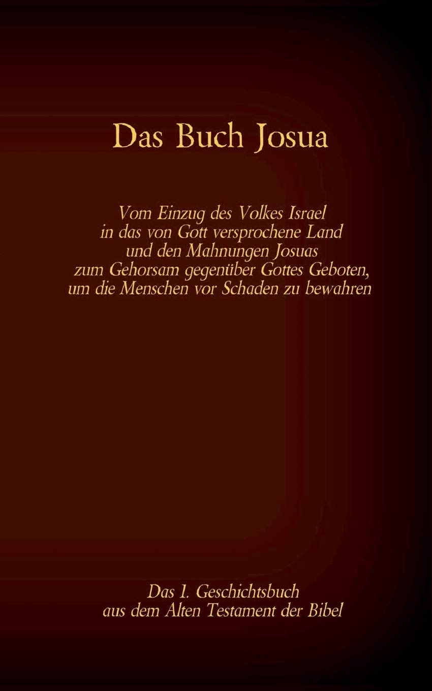 Das Buch Josua, das 1. Geschichtsbuch aus dem Alten Testament der Bibel: Vom Einzug des Volkes Israel in das von Gott versprochene Land und den ... (Die Bücher der Bibel als Einzelausgabe) Books