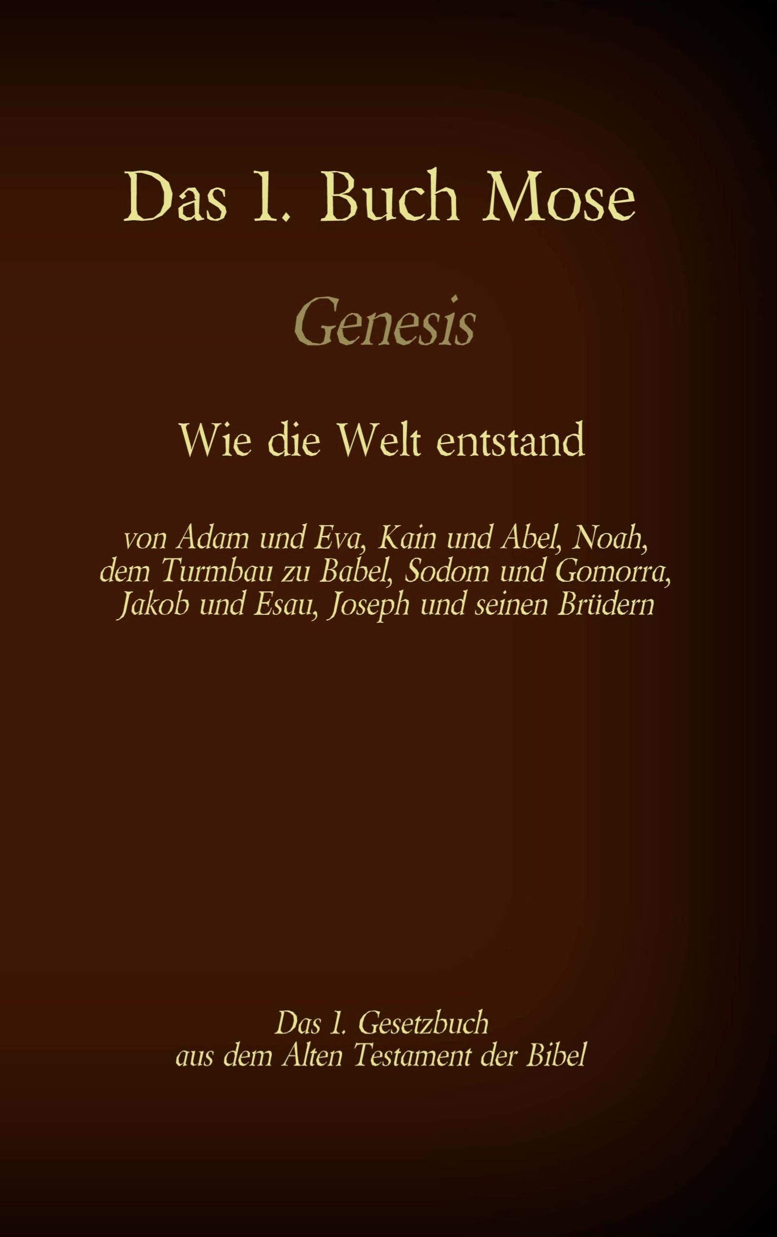 Das 1. Buch Mose, Genesis, das 1. Gesetzbuch aus der Bibel - Wie die Welt entstand: von Adam und Eva, Kain und Abel, Noah, dem Turmbau zu Babel, Sodom ... (Die Bücher der Bibel als Einzelausgabe) Law
