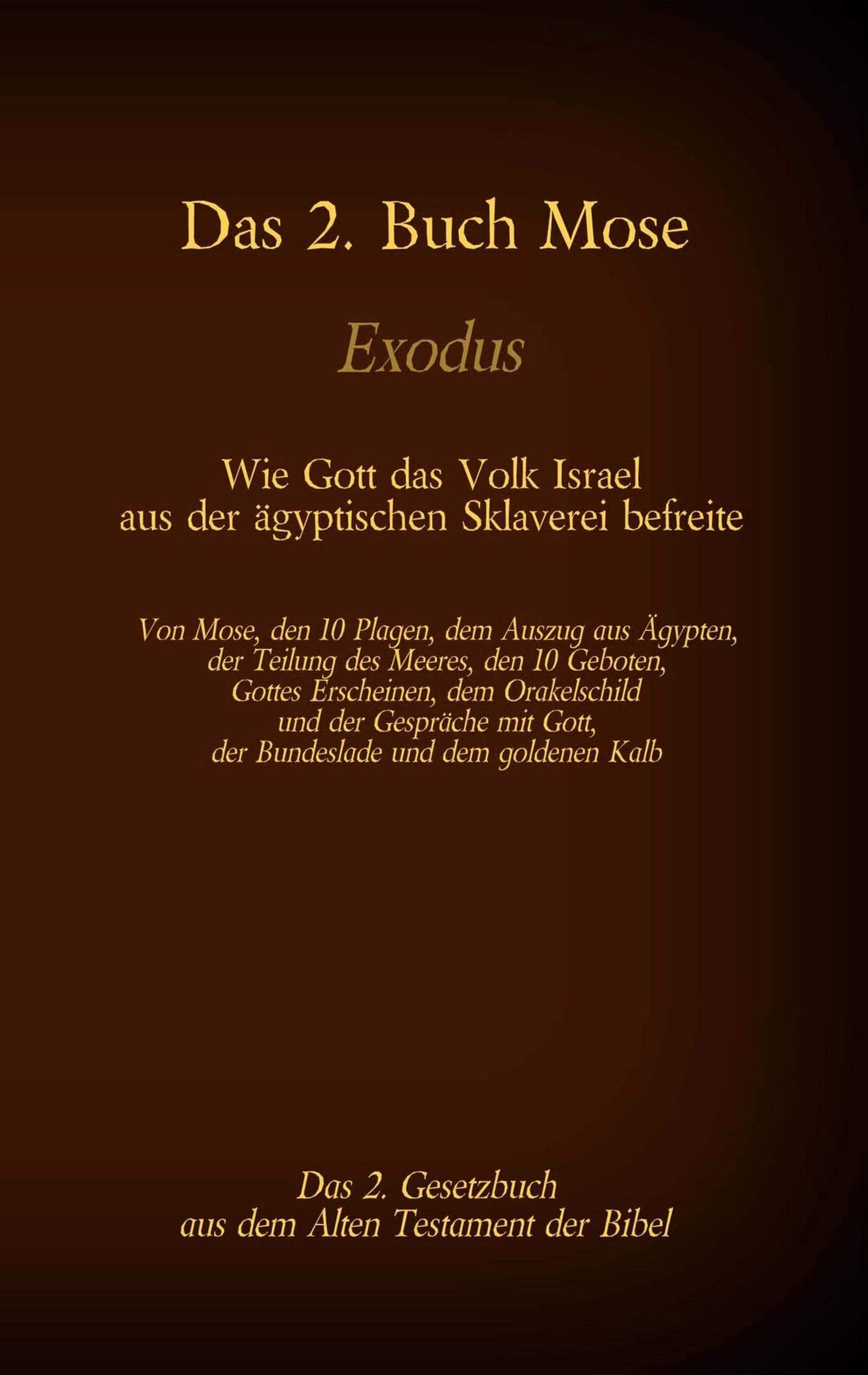 Das 2. Buch Mose, Exodus, das 2. Gesetzbuch aus der Bibel - Wie Gott das Volk Israel aus der ägyptischen Sklaverei befreite Politics & History