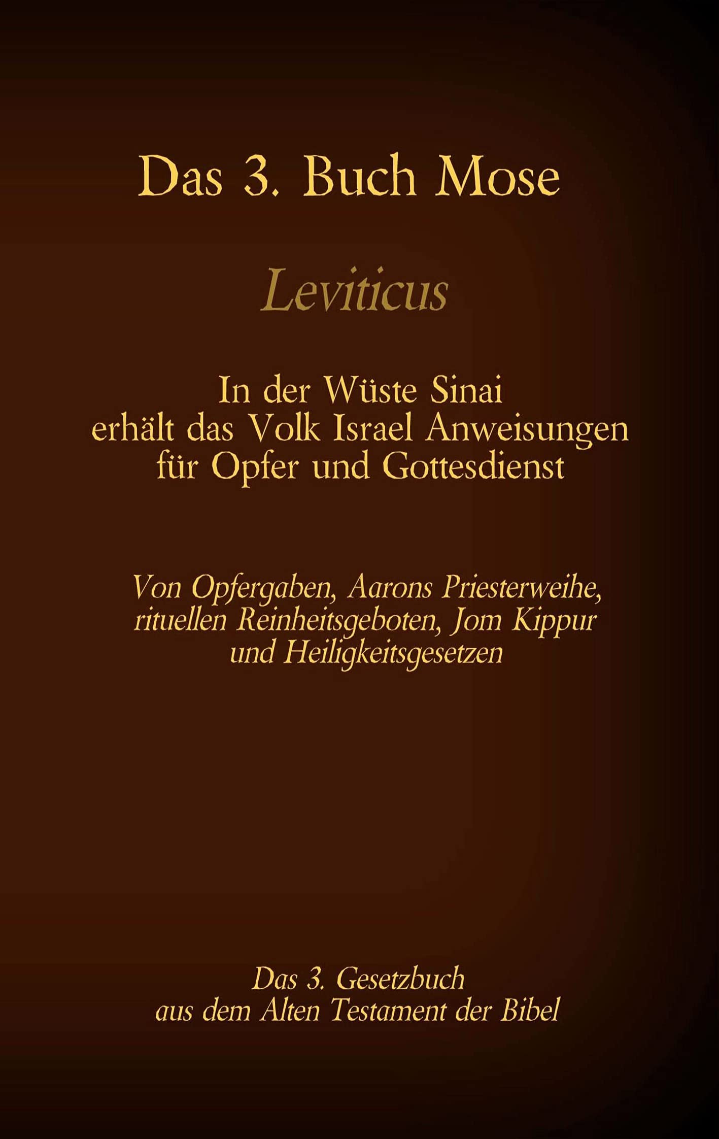 Das 3. Buch Mose, Leviticus, das 3. Gesetzbuch aus der Bibel - In der Wüste Sinai erhält das Volk Israel Anweisungen für Opfer und Gottesdienst: Von ... (Die Bücher der Bibel als Einzelausgabe) Law