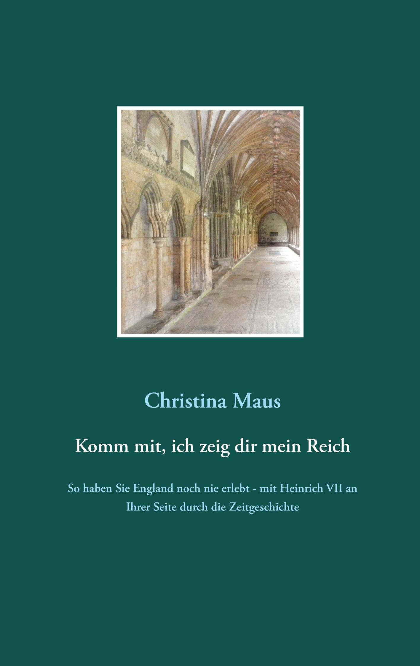 Komm mit, ich zeig dir mein Reich: So haben Sie England noch nie erlebt - mit Heinrich VII an Ihrer Seite durch die Zeitgeschichte Historical Fiction