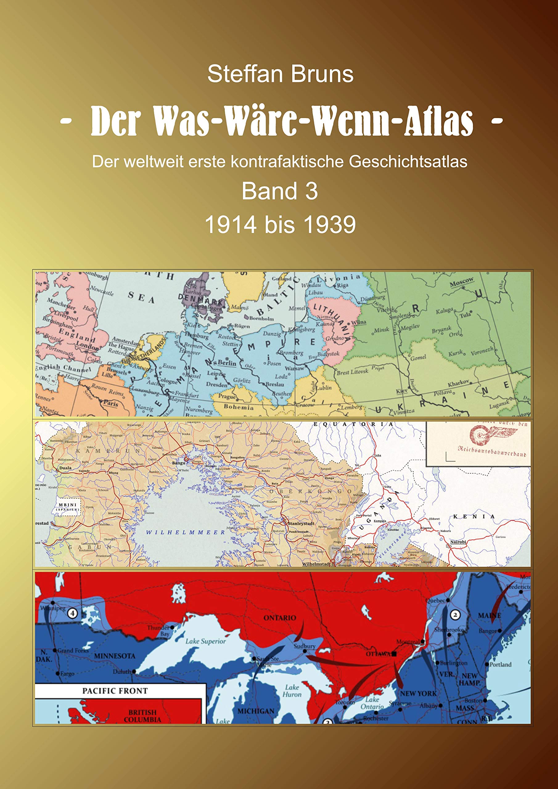 Der Was-Wäre-Wenn-Atlas - Band 3 - 1914 bis 1939: Der weltweit erste kontrafaktische Geschichtsatlas Politics & History