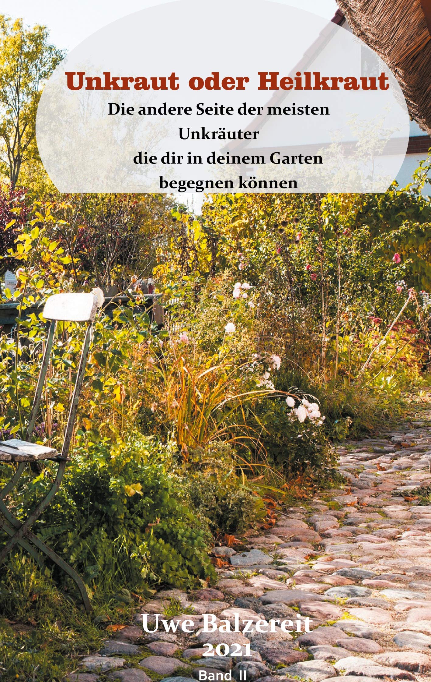 Unkraut oder Heilkraut Band II: Die andere Seite der meisten Unkräuter die dir in deinem Garten begegnen können Garden & Plants