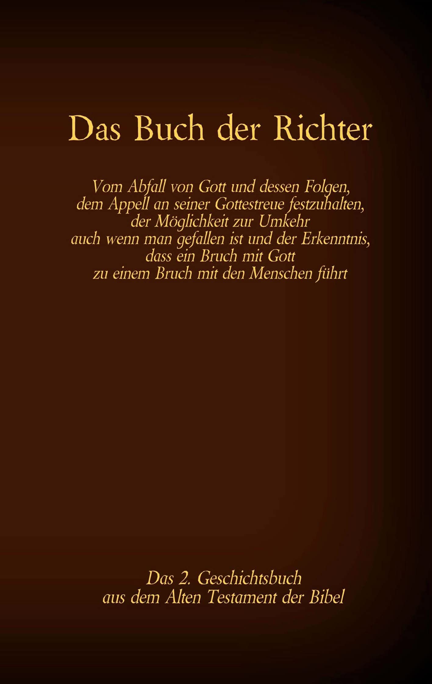 Das Buch der Richter, das 2. Geschichtsbuch aus dem Alten Testament der Bibel: Vom Abfall von Gott und dessen Folgen; dem Appell, an seiner ... (Die Bücher der Bibel als Einzelausgabe) Politics & History