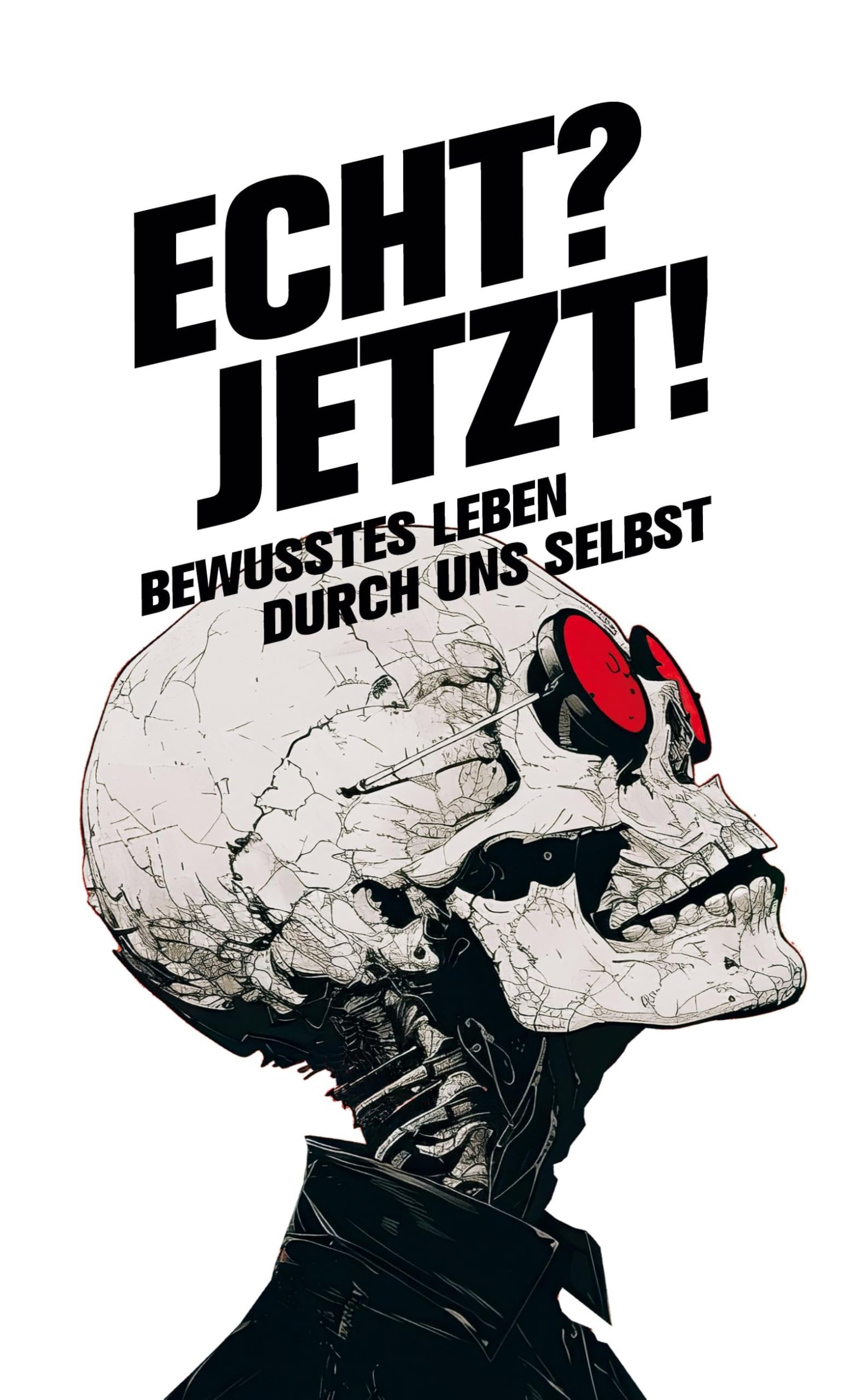Echt? Jetzt!: Bewusstes Leben durch uns selbst Psychology