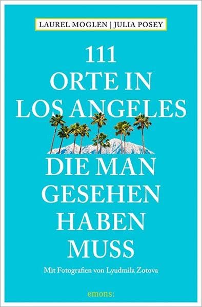 111 Orte in Los Angeles, die man gesehen haben muss Leisure, Home & Garden