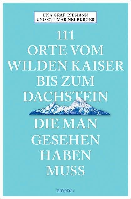 111 Orte vom Wilden Kaiser bis zum Dachstein, die man gesehen haben muss Leisure, Home & Garden
