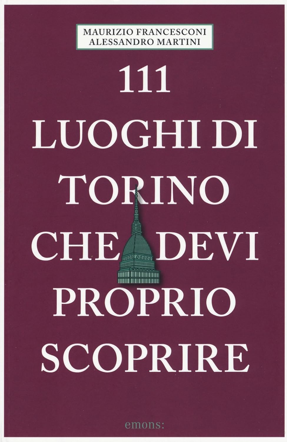 111 luoghi di Torino che devi proprio scoprire Leisure, Home & Garden