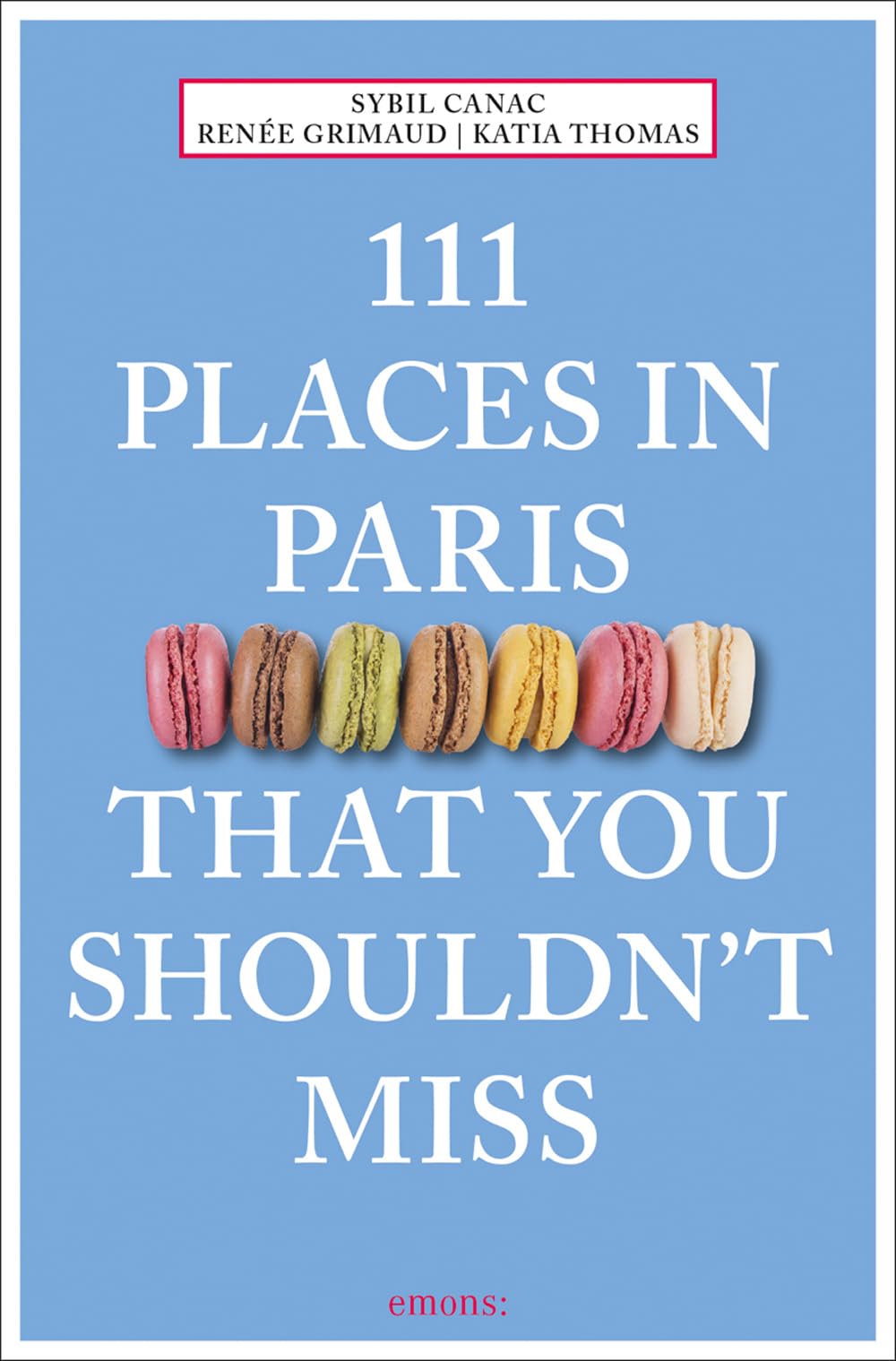 111 Places in Paris that you shouldn´t miss Film, Art & Culture