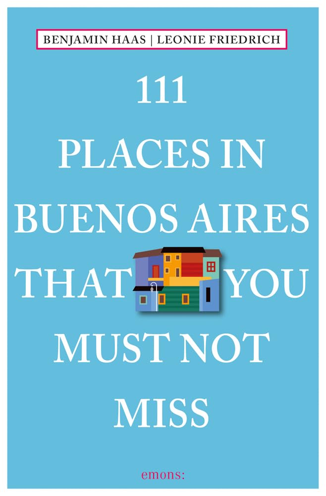 111 Places in Buenos Aires That You Must Not Miss (111 Places in .... That You Must Not Miss) Leisure, Home & Garden