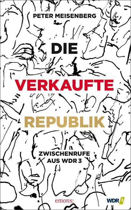 Die verkaufte Republik: Zwischenrufe aus dem WDR3 Law
