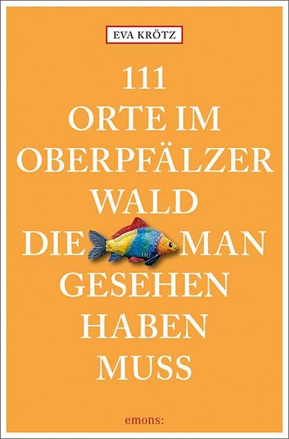 111 Orte im Oberpfälzer Wald, die man gesehen haben muss: Reiseführer Leisure, Home & Garden