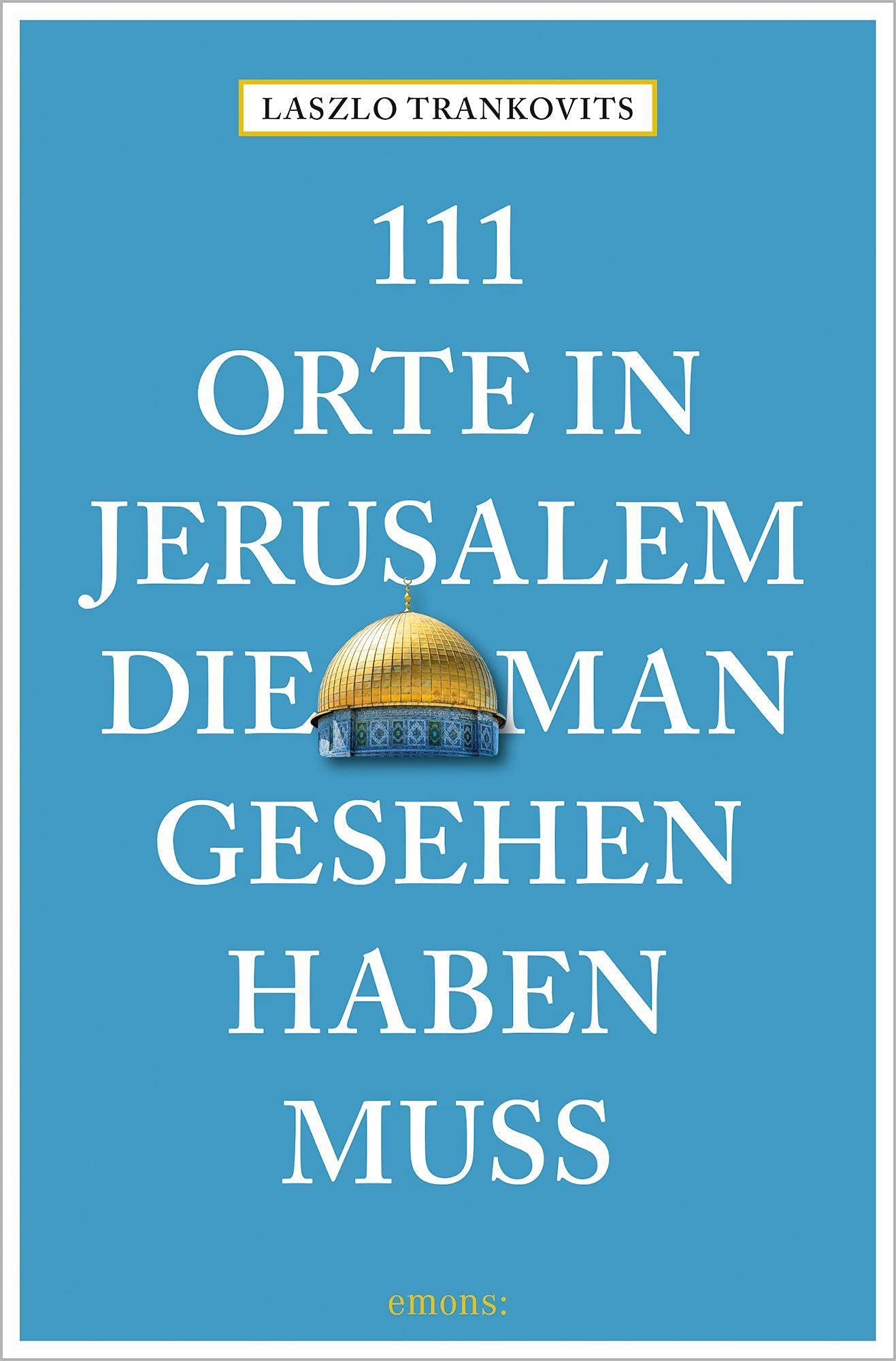 111 Orte in Jerusalem, die man gesehen haben muss: Reiseführer Leisure, Home & Garden