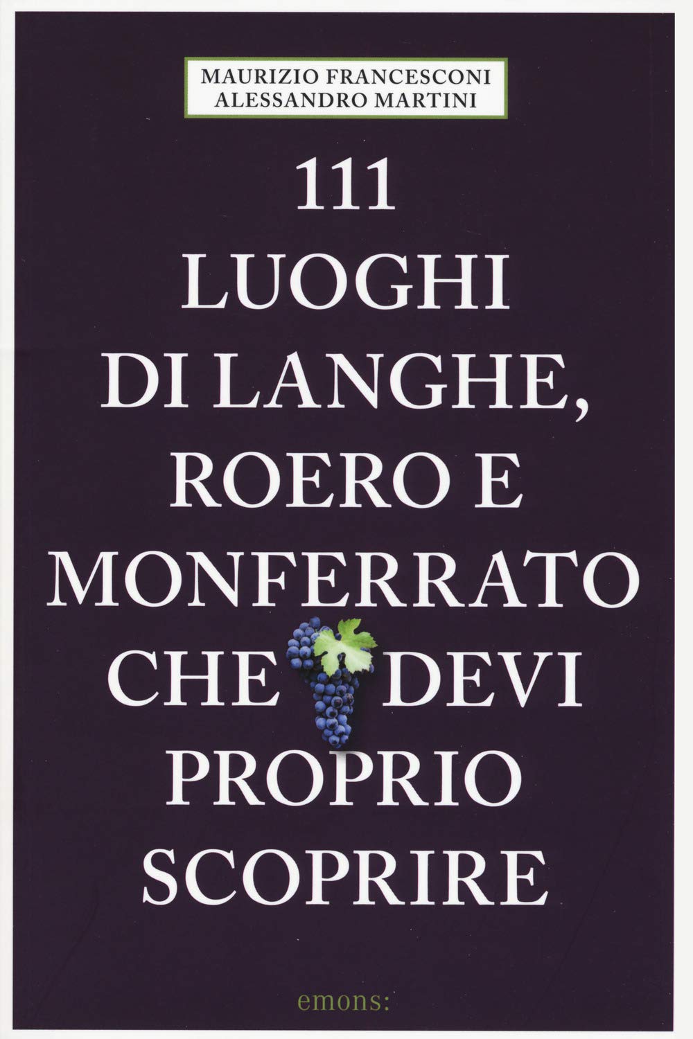 111 luoghi di Langhe, Roero e Monferrato che devi proprio scoprire Leisure, Home & Garden
