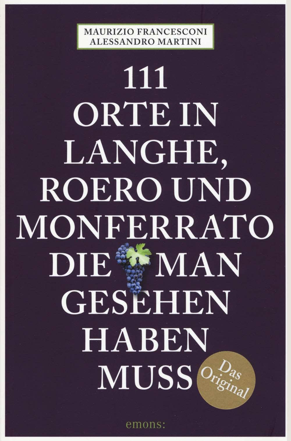 111 Orte in Langhe, Roero und Monferrato, die man gesehen haben muss: Reiseführer Leisure, Home & Garden