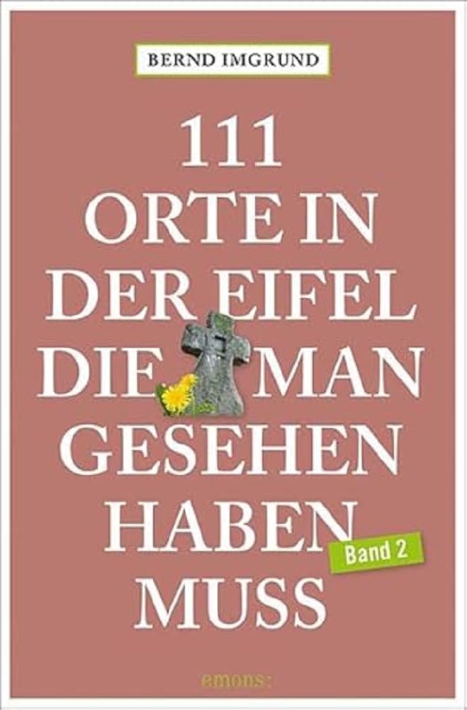 111 Orte in der Eifel, die man gesehen haben muss, Band 02 Leisure, Home & Garden