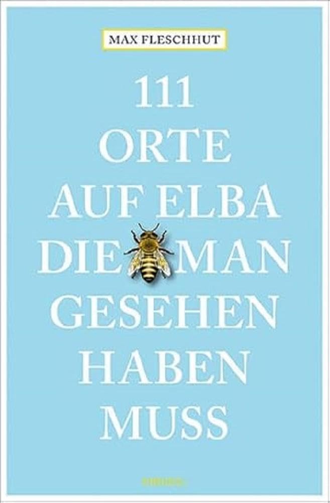 111 Orte auf Elba, die man gesehen haben muss Leisure, Home & Garden