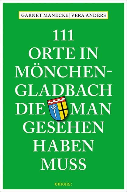 111 Orte in Mönchengladbach, die man gesehen haben muss Leisure, Home & Garden