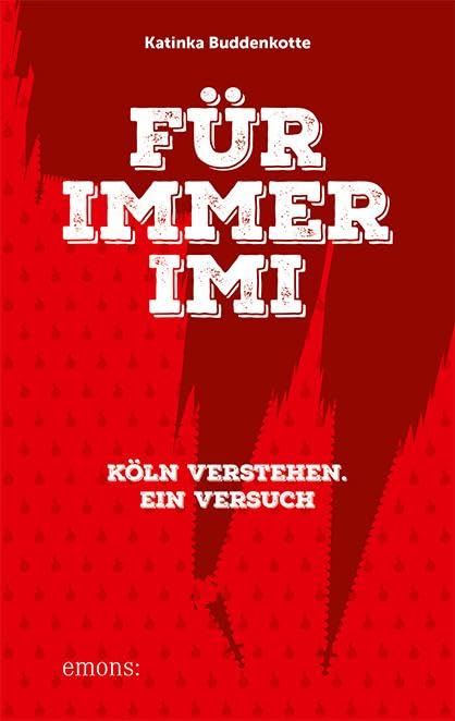 Für immer Imi: Köln verstehen. Ein Versuch Humour & Satire