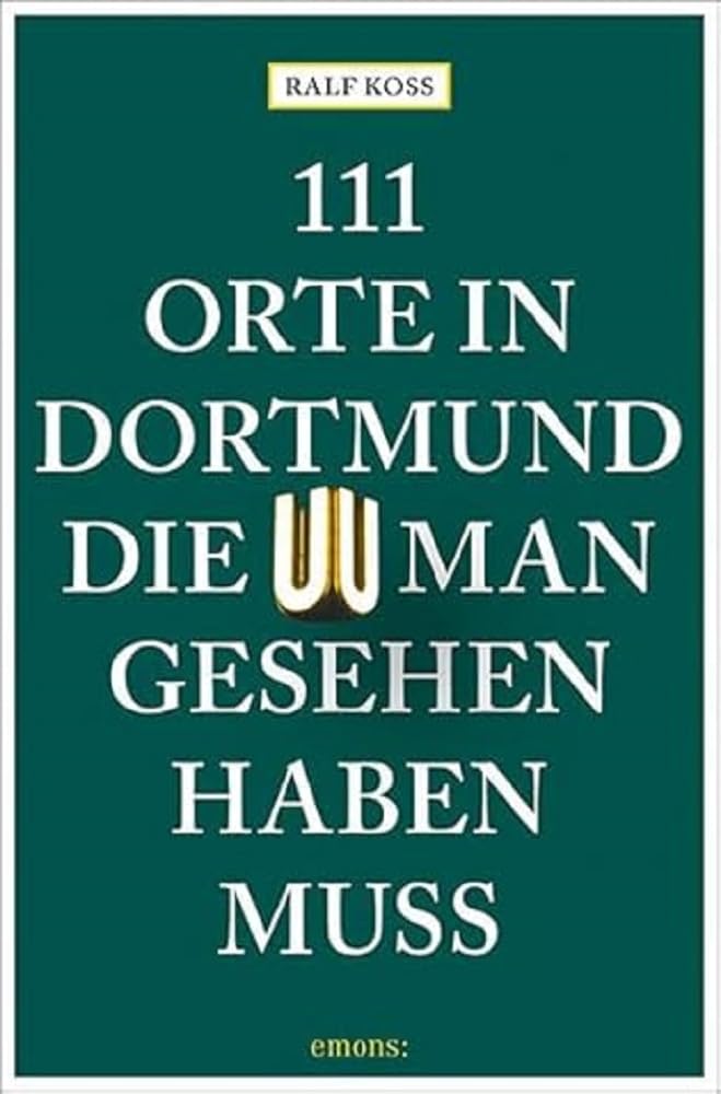 111 Orte in Dortmund, die man gesehen haben muss Leisure, Home & Garden