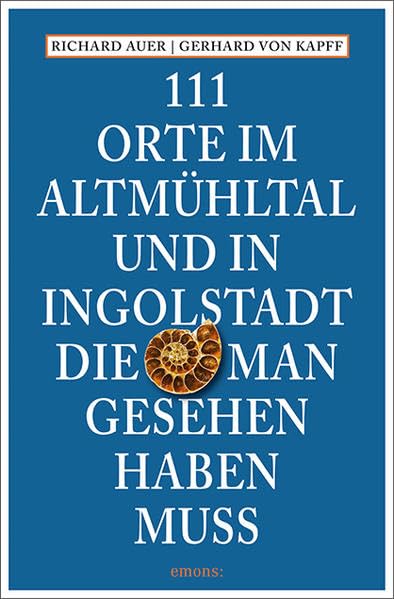 111 Orte im Altmühltal und in Ingolstadt, die man gesehen haben muss Leisure, Home & Garden