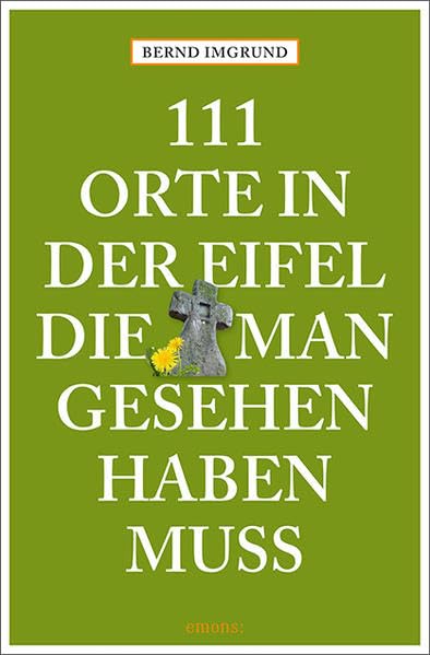 111 Orte in der Eifel, die man gesehen haben muss: Reiseführer Leisure, Home & Garden