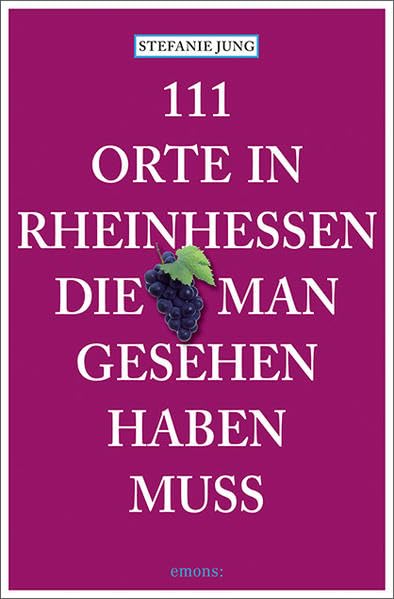 111 Orte in Rheinhessen, die man gesehen haben muss: Reiseführer Leisure, Home & Garden