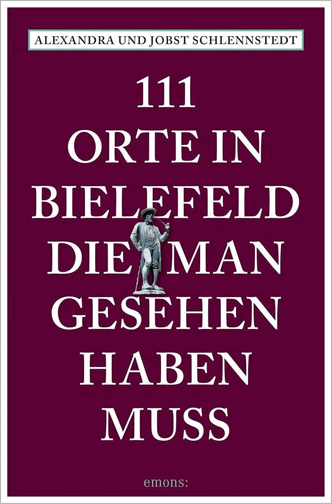 111 Orte in Bielefeld, die man gesehen haben muss: Reiseführer Leisure, Home & Garden