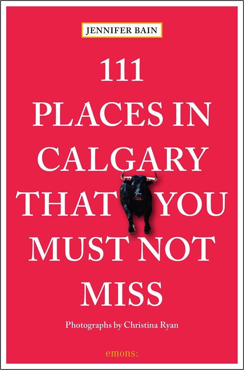 111 Places in Calgary That You Must Not Miss Leisure, Home & Garden