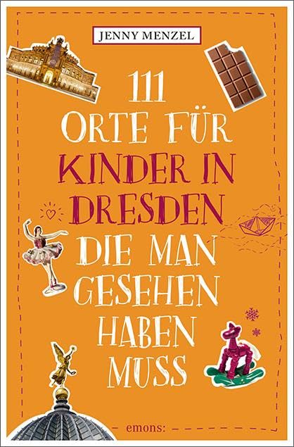 111 Orte für Kinder in Dresden, die man gesehen haben muss: Reiseführer Leisure, Home & Garden