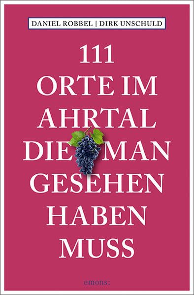 111 Orte im Ahrtal, die man gesehen haben muss: Reiseführer Leisure, Home & Garden
