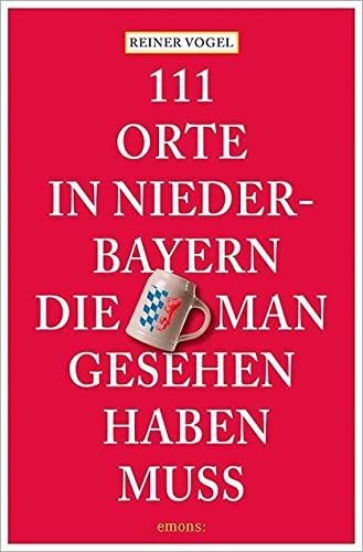111 Orte in Niederbayern, die man gesehen haben muss Leisure, Home & Garden