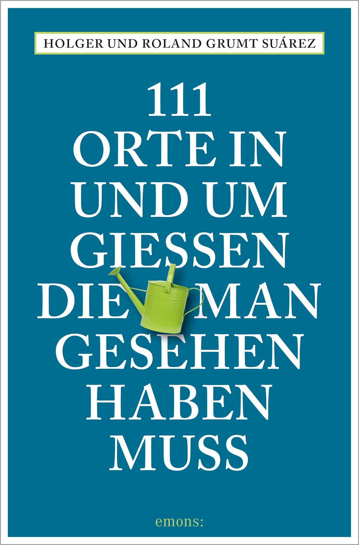 111 Orte in und um Gießen, die man gesehen haben muss Leisure, Home & Garden